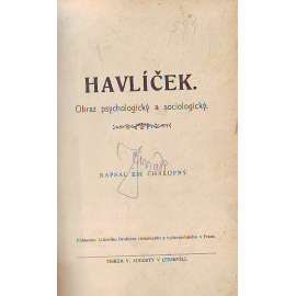 Havlíček. Obraz psychologický a sociologický (Karel Havlíček Borovský, literární věda, biografie, mj. Havlíčkova povaha, Havlíček jako filosof a theoretik, Havlíček jako spisovatel, Havlíček jako politi)